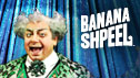 Banana Shpeel – Canceled! Banana Shpeel – Canceled!